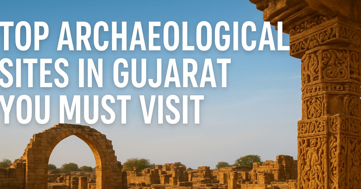 Top Archaeological Sites in Gujarat You Must Visit