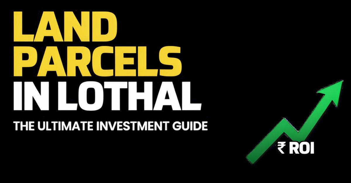 Land Parcels in Lothal The Ultimate Investment Guide
